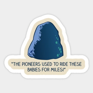 The Pioneers Used to Ride These Babies for Miles! Sticker